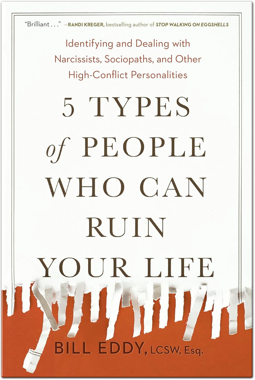 5 Types of People Who Can Ruin Your Life Identifying and Dealing with Narcissists -Sociopaths and Other High-Conflict Personalities by Bill Eddy