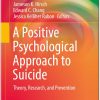 A Positive Psychological Approach to Suicide: Theory - Research and Prevention by Jameson K. Hirsch - Edward C. Chang - Jessica Kelliher Rabon