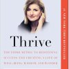Thrive: The Third Metric to Redefining Success and Creating a Life of Well-Being Wisdom and Wonder