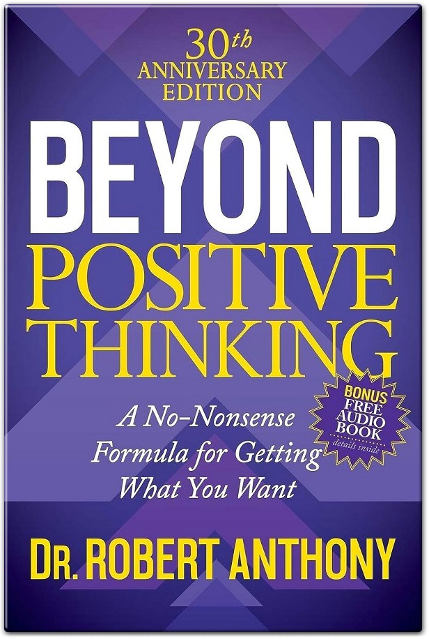 Beyond Positive Thinking: The Advanced Formula for Total Success Revealing a Guaranteed Path to Getting the Results You Want by Robert Anthony