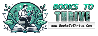Books to Thrive Com: Empower Your Growth with the Bestselling Books Recommendations for Personal Success and Thriving
