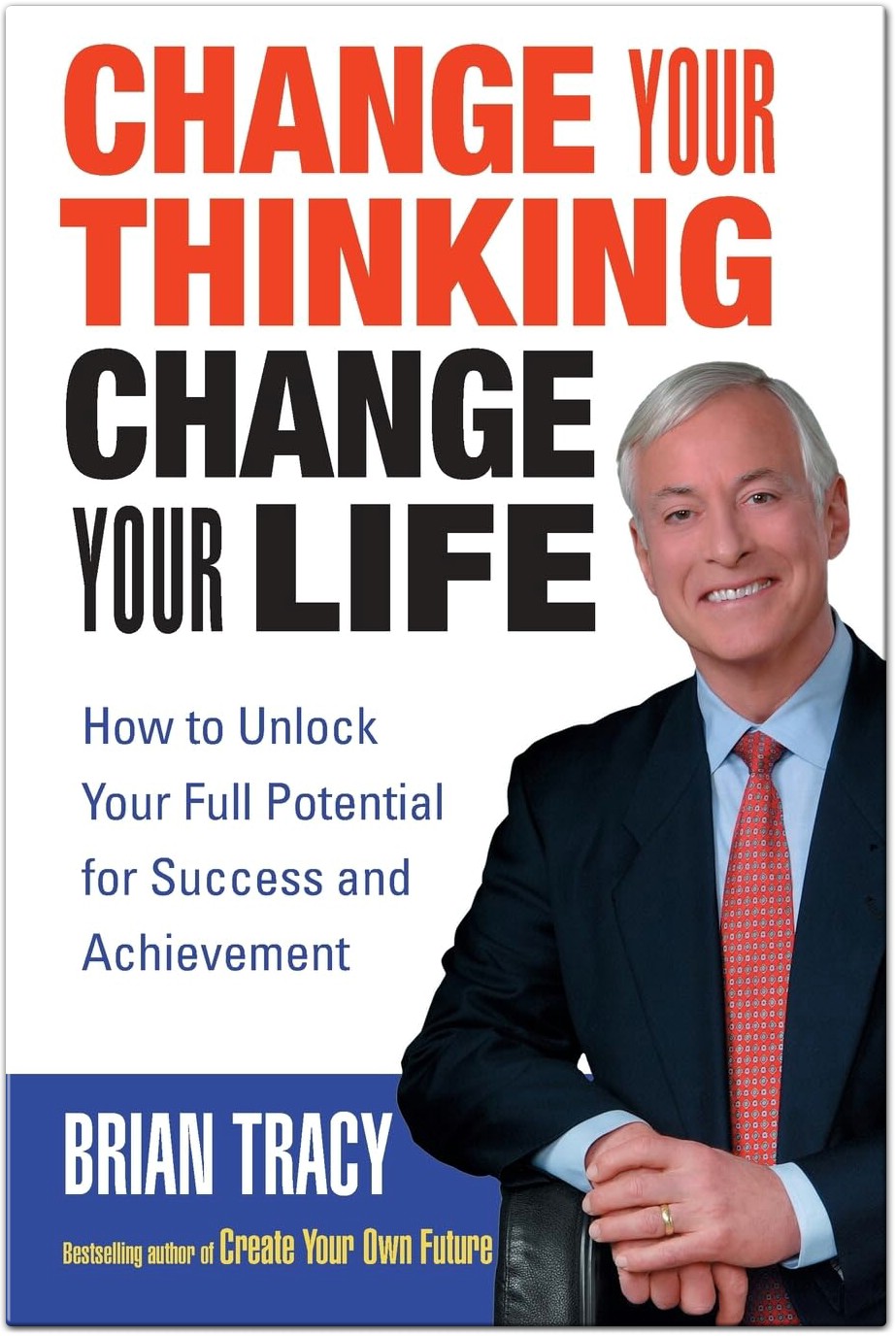 Change Your Thinking Change Your Life How to Unlock Your Full Potential for Success and Achievement Perfect by Brian Tracy