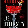 So Thirsty A Novel by Rachel Harrison