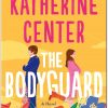 The Bodyguard A Novel by Katherine Center