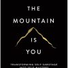 The Mountain Is You by Brianna Wiest Book Summary