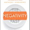 The Negativity Fast Proven Techniques to Increase Positivity Reduce Fear and Boost Success by Anthony Iannarino