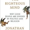 The Righteous Mind Why Good People are Divided by Politics and Religion by Jonathan Haidt