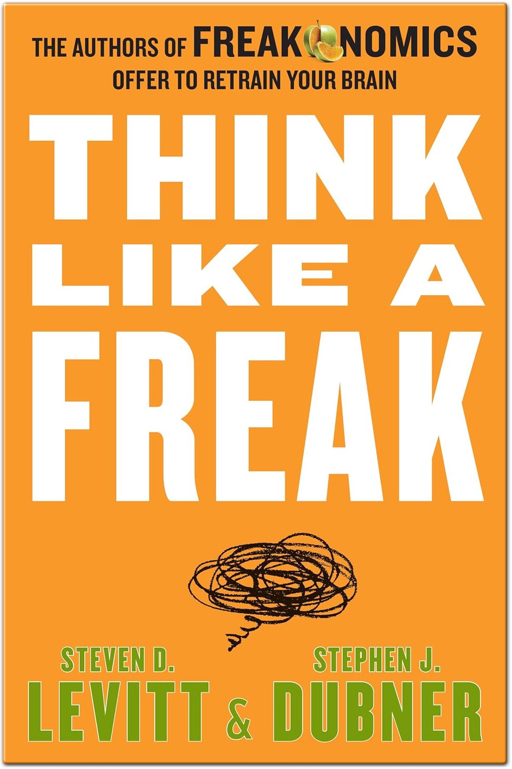 Think Like a Freak by Steven D. Levitt - Stephen J Dubner