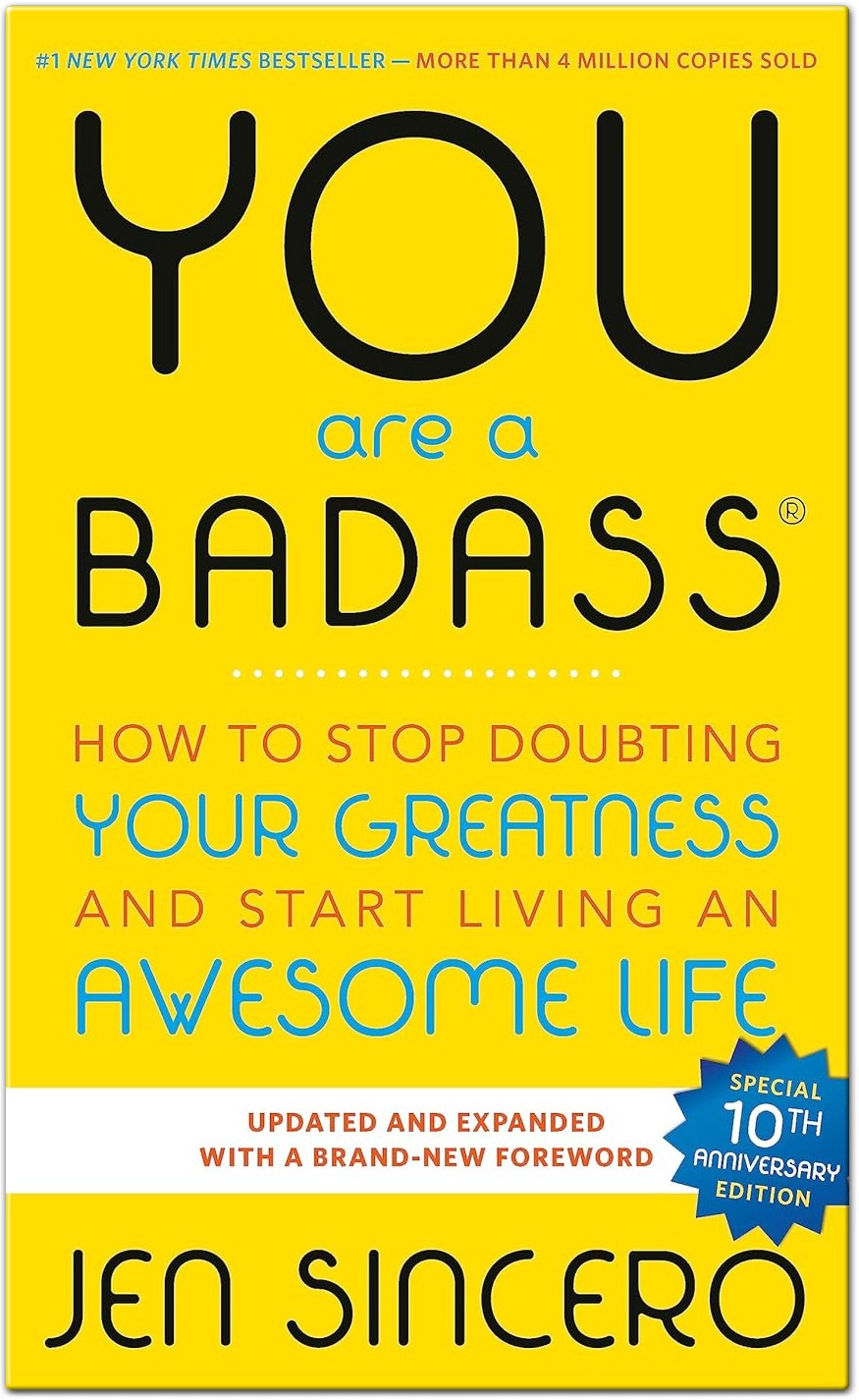 You Are a Badass: How to Stop Doubting Your Greatness and Start Living an Awesome Life by Jen Sincero