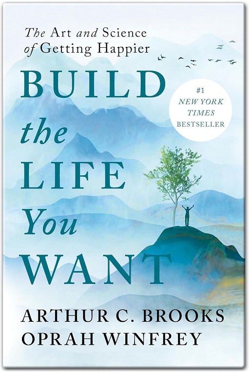 Build the Life You Want The Art and Science of Getting Happier by Arthur C. Brooks - Oprah Winfrey