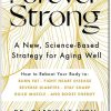 Forever Strong A New Science-Based Strategy for Aging Well by Gabrielle Lyon