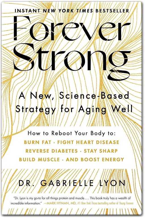 Forever Strong A New Science-Based Strategy for Aging Well by Gabrielle Lyon