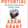 Hidden Potential The Science of Achieving Greater Things by Adam Grant