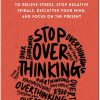 Stop Overthinking 23 Techniques to Relieve Stress Stop Negative Spirals Declutter Your Mind and Focus on the Present by Nick Trenton