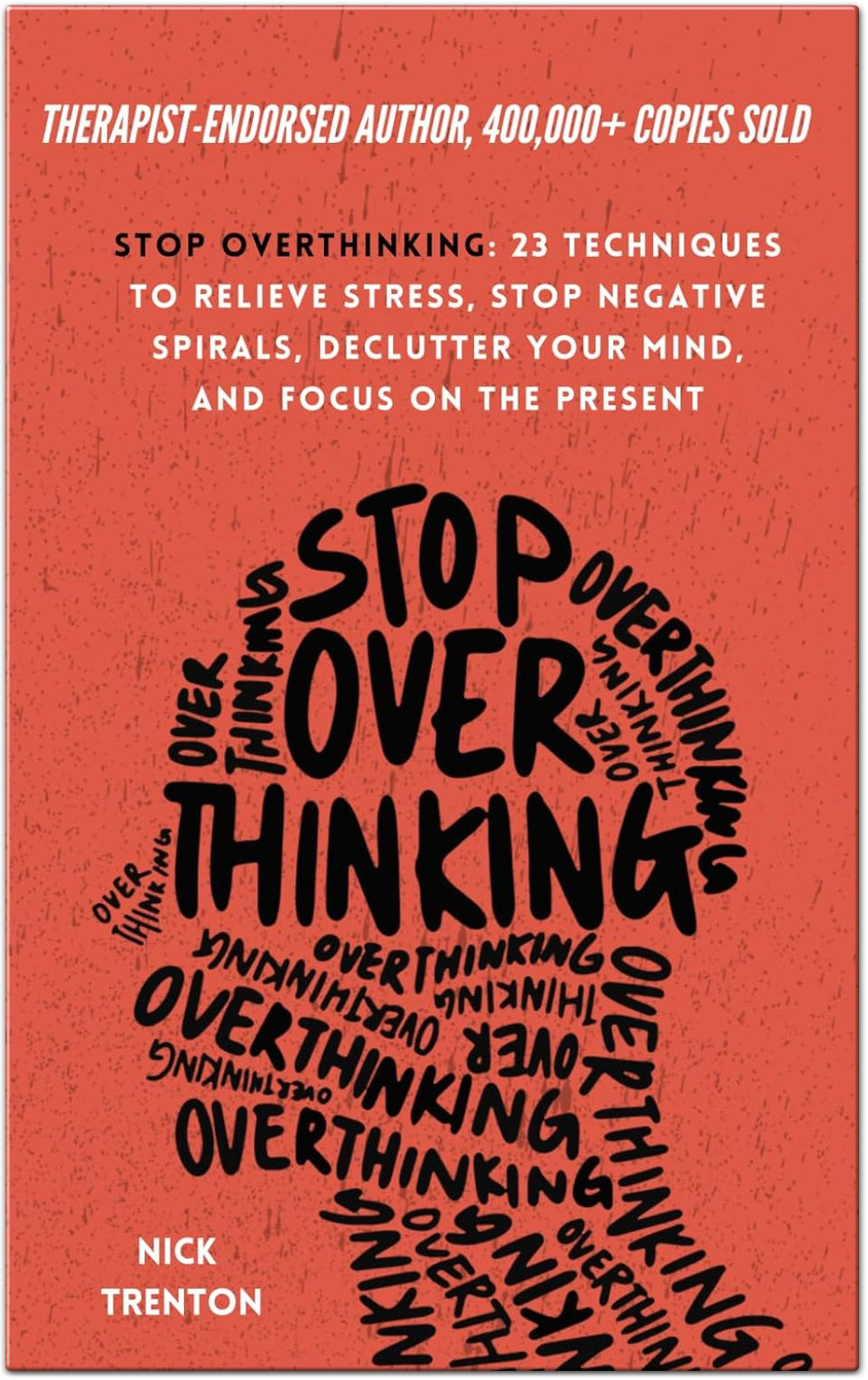 Stop Overthinking 23 Techniques to Relieve Stress Stop Negative Spirals Declutter Your Mind and Focus on the Present by Nick Trenton