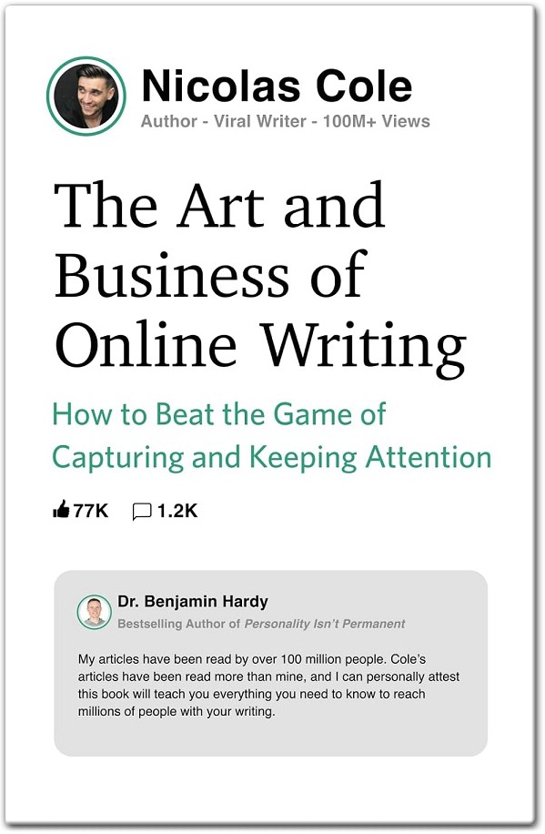 The Art and Business of Online Writing How to Beat the Game of Capturing and Keeping Attention by Nicolas Cole