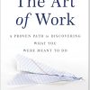 The Art of Work A Proven Path to Discovering What You Were Meant to Do by Jeff Goins