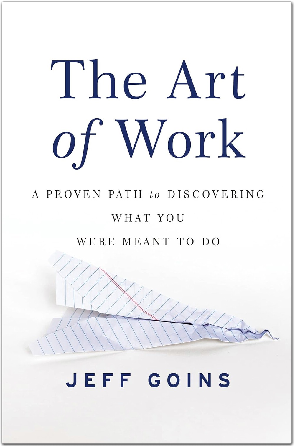 The Art of Work A Proven Path to Discovering What You Were Meant to Do by Jeff Goins
