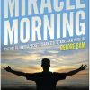 The Miracle Morning The Not-So-Obvious Secret Guaranteed to Transform Your Life Before 8 AM by Hal Elrod