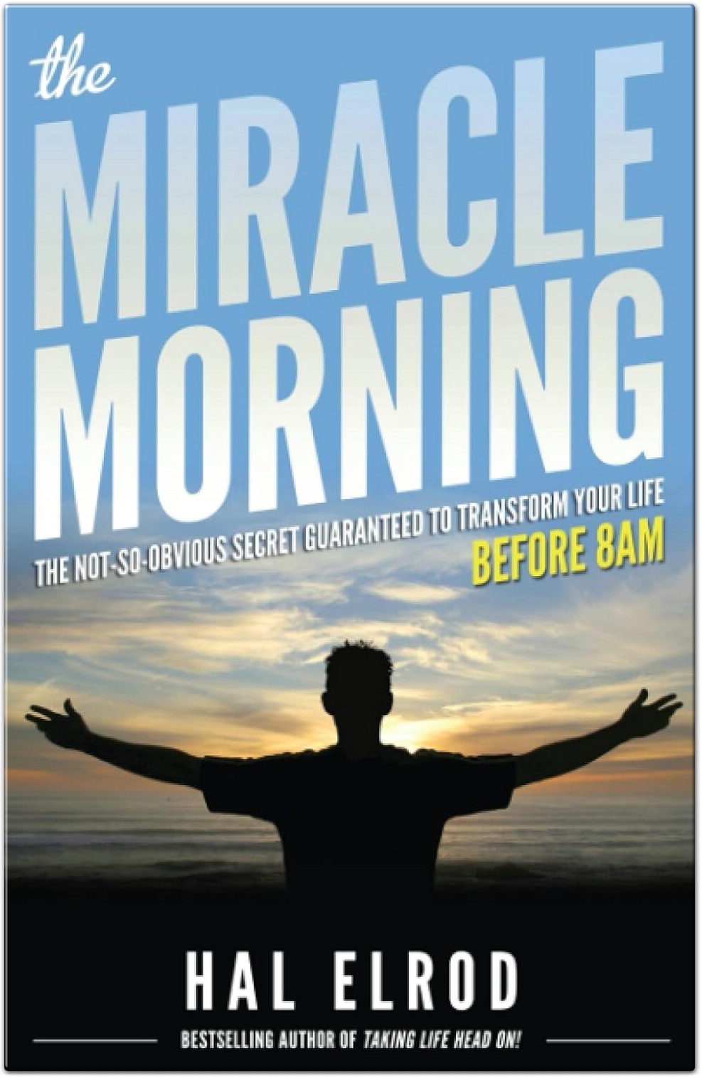 The Miracle Morning The Not-So-Obvious Secret Guaranteed to Transform Your Life Before 8 AM by Hal Elrod
