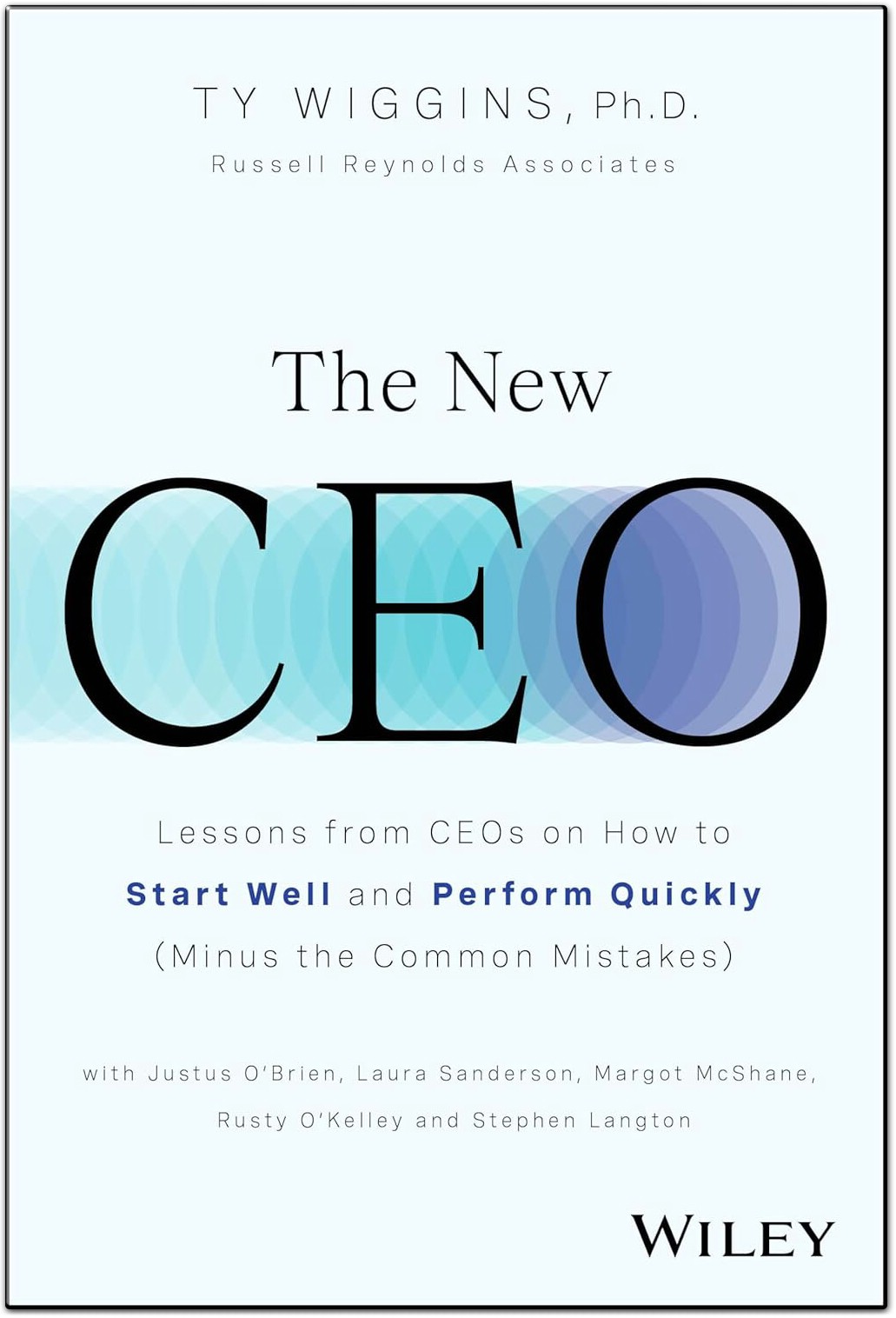 The New CEO Lessons from CEOs on How to Start Well and Perform Quickly Minus the Common Mistakes by Ty Wiggins