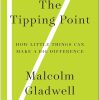 The Tipping Point How Little Things Can Make a Big Difference by Malcolm Gladwell