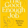 The Good Enough Job: Reclaiming Life from Work by Simone Stolzoff
