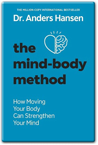 Book Summary The Mind-Body Method How Moving Your Body Can Strengthen Your Mind by Anders Hansen