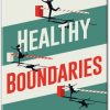 Healthy Boundaries How to Set Strong Boundaries Say No Without Guilt and Maintain Good Relationships With Your Parents - Family and Friends by Chase Hill