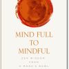 Mind Full to Mindful Zen Wisdom From a Monk's Bowl by Om Swami