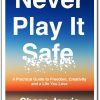 Never Play It Safe Book Summary: Unlocking Creativity and Personal Freedom