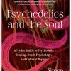 Psychedelics and the Soul A Mythic Guide to Psychedelic Healing Depth Psychology and Cultural Repair by Simon Yugler