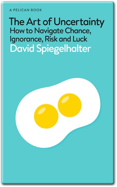 The Art of Uncertainty by David Spiegelhalter – A Roadmap to Thriving Amid Uncertainty