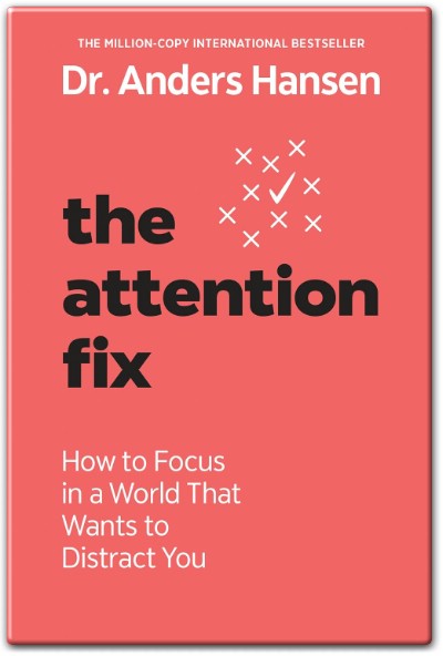 The Attention Fix by Anders Hansen – Mastering Focus in a Distracting World