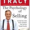 The Psychology of Selling Increase Your Sales Faster and Easier Than You Ever Thought Possible by Brian Tracy
