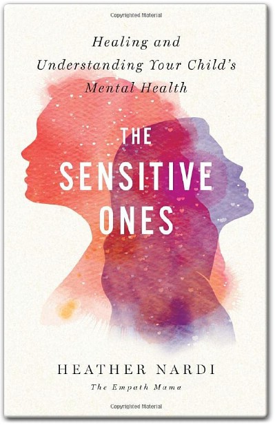 The Sensitive Ones: A Guide to Healing Your Child’s Mental Health