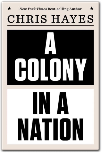 A Colony in a Nation by Chris Hayes – Book Summary & Key Insights & Analysis