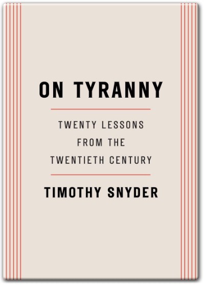On Tyranny by Timothy Snyder Twenty Lessons from History We Must Learn - Book Summary