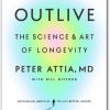 Outlive Summary and Review The Science and Art of Longevity