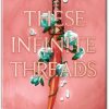 These Infinite Threads A Complete Book Summary of Woven Kingdom 2 by Tahereh Mafi