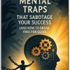 12 Mental Traps That Sabotage Your Success (And How to Break Free for Good)