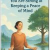15 Signs That Show You Are Strong at Keeping a Peace of Mind Boost Your Mental Well-Being