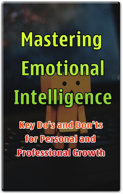 Mastering Emotional Intelligence: Key Do's and Don'ts for Personal and Professional Growth