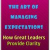 Mastering the Art of Managing Expectations How Great Leaders Provide Clarity