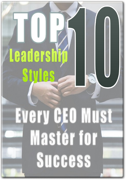 Top 10 Leadership Styles Every CEO Must Master for Success